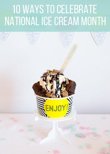 10 Ways to Celebrate National Ice Cream Month